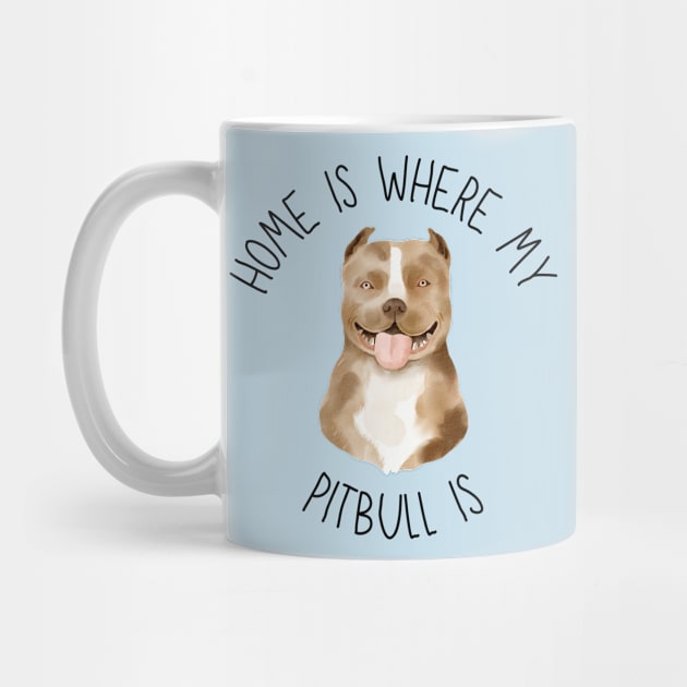 Home is Where My Pitbull Is Dog Breed Lover Watercolor by PoliticalBabes